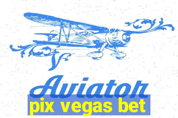 pix vegas bet